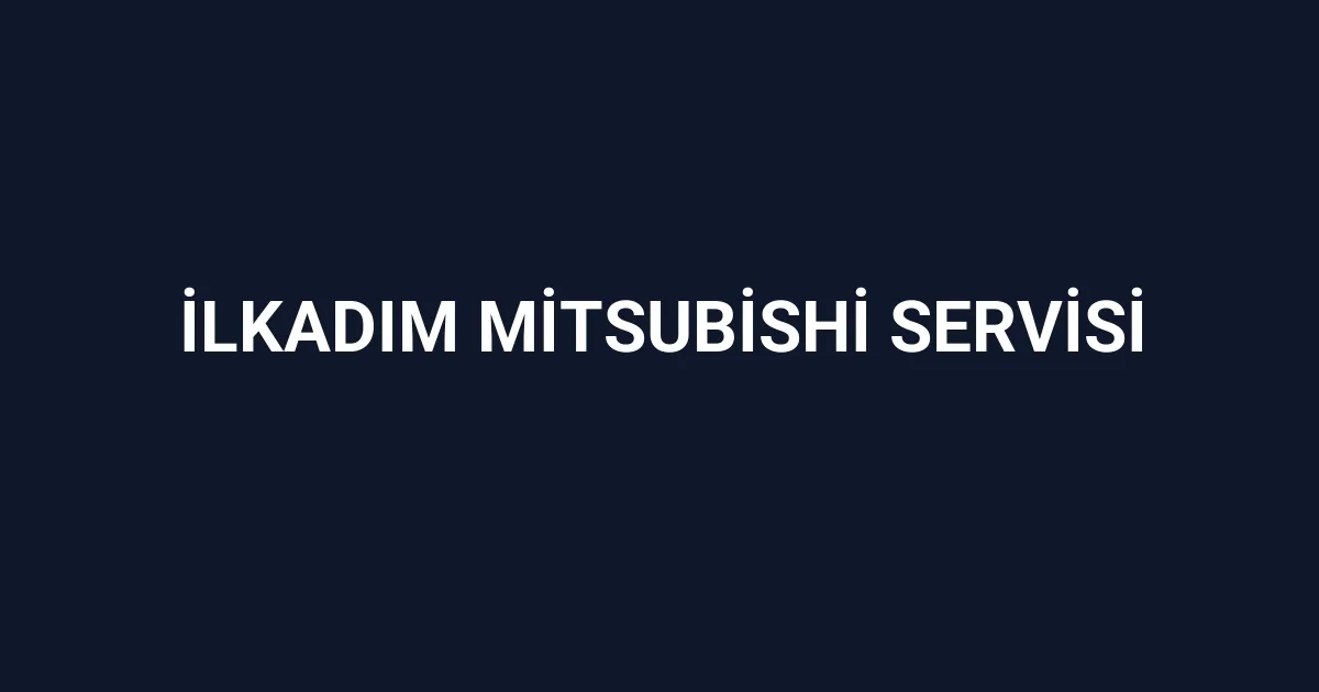 İlkadım Mitsubishi Servisi